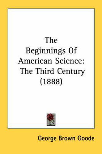 The Beginnings of American Science: The Third Century (1888)