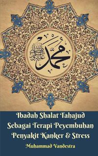 Cover image for Ibadah Shalat Tahajud Sebagai Terapi Peyembuhan Penyakit Kanker Dan Stress