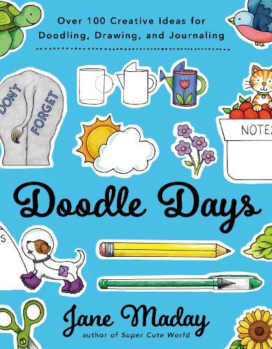 Doodle Days: Over 100 Creative Ideas for Doodling, Drawing, and Journaling