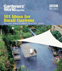 Cover image for Gardeners' World: 101 Ideas for Small Gardens