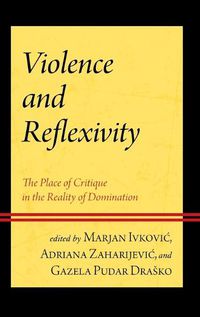 Cover image for Violence and Reflexivity: The Place of Critique in the Reality of Domination