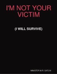 Cover image for I'm Not Your Victim (I Will Survive)