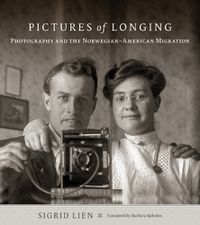 Cover image for Pictures of Longing: Photography and the Norwegian-American Migration