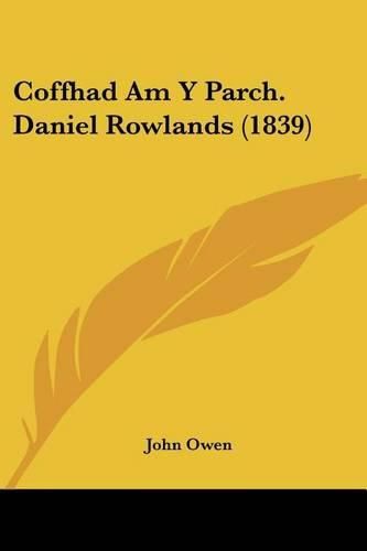 Cover image for Coffhad Am y Parch. Daniel Rowlands (1839)