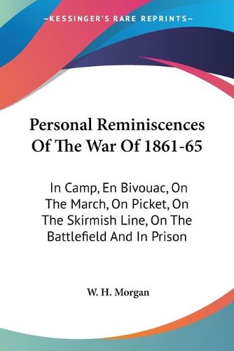Cover image for Personal Reminiscences of the War of 1861-65: In Camp, En Bivouac, on the March, on Picket, on the Skirmish Line, on the Battlefield and in Prison