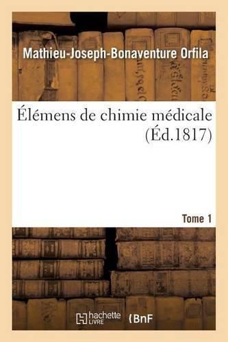 Elemens de Chimie Medicale. Tome 1