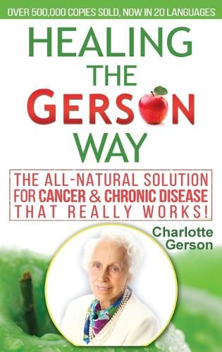 Cover image for Healing The Gerson Way: The All-Natural Solution for Cancer & Chronic Disease