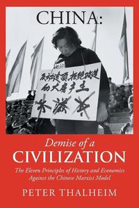 Cover image for China Demise of a Civilization: The Eleven Principles of History and Economics Against the Chinese Marxist Model