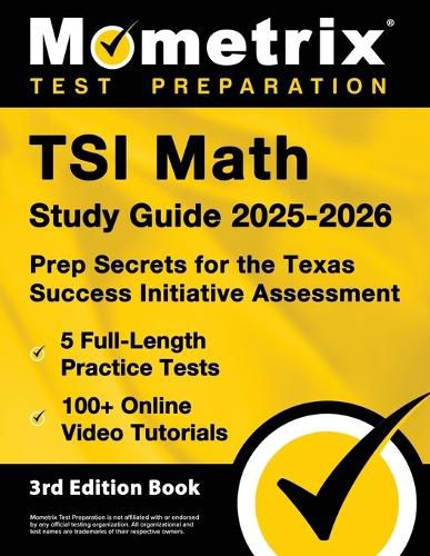 Cover image for Tsi Math Study Guide 2025-2026 - 5 Full-Length Practice Tests, 100+ Online Video Tutorials, Prep Secrets for the Texas Success Initiative Assessment