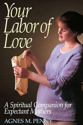 Cover image for Your Labor of Love: A Spiritual Companion for Expectant Mothers