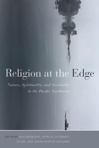 Cover image for Religion at the Edge: Nature, Spirituality, and Secularity in the Pacific Northwest