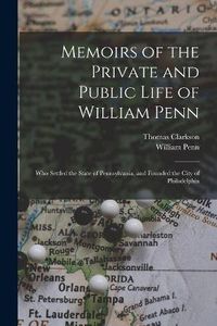 Cover image for Memoirs of the Private and Public Life of William Penn