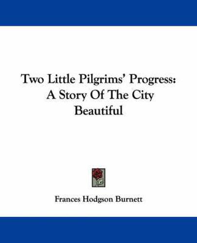 Cover image for Two Little Pilgrims' Progress: A Story of the City Beautiful