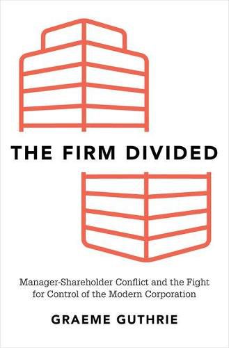 Cover image for The Firm Divided: Manager-Shareholder Conflict and the Fight for Control of the Modern Corporation