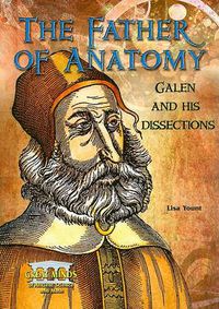 Cover image for The Father of Anatomy: Galen and His Dissections