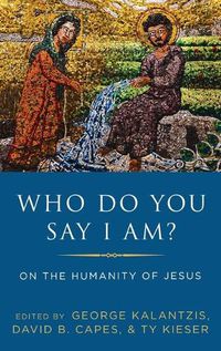 Cover image for Who Do You Say I Am?: On the Humanity of Jesus