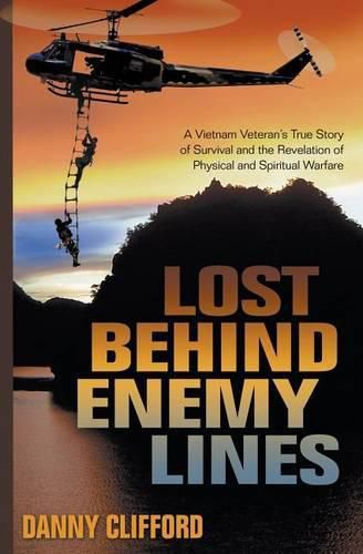 Cover image for Lost Behind Enemy Lines: A Vietnam Veteran's True Story of Survival and the Revelation of Physical and Spiritual Warfare