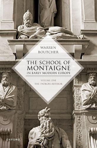 Cover image for The School of Montaigne in Early Modern Europe: Volume One: The Patron Author