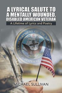 Cover image for A Lyrical Salute to a Mentally Wounded, Disabled American Veteran