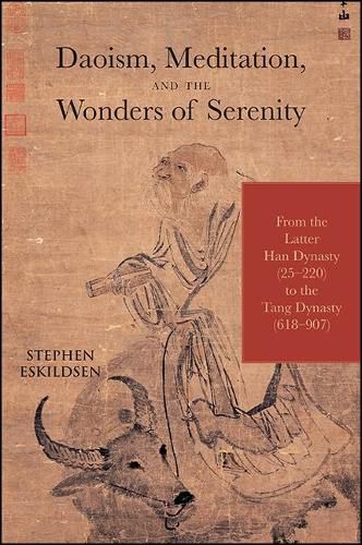 Daoism, Meditation, and the Wonders of Serenity: From the Latter Han Dynasty (25-220) to the Tang Dynasty (618-907)