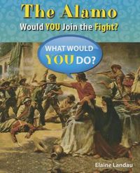 Cover image for The Alamo: Would You Join the Fight?