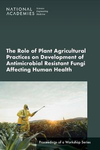 Cover image for The Role of Plant Agricultural Practices on Development of Antimicrobial Resistant Fungi Affecting Human Health