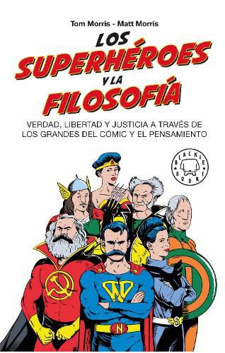 Cover image for Los superheroes y la filosofia: Verdad, libertad y justicia a traves de los grandes del comic y el pensamiento / Superheroes...