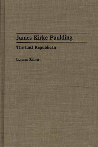 James Kirke Paulding: The Last Republican