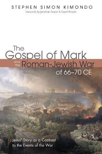 The Gospel of Mark and the Roman-Jewish War of 66-70 Ce: Jesus' Story as a Contrast to the Events of the War