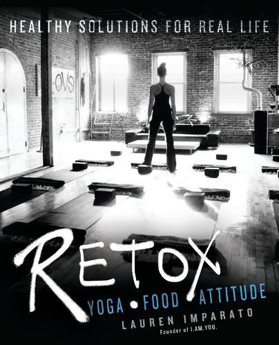 Retox: Yoga * Food * Attitude Healthy Solutions for Real Life