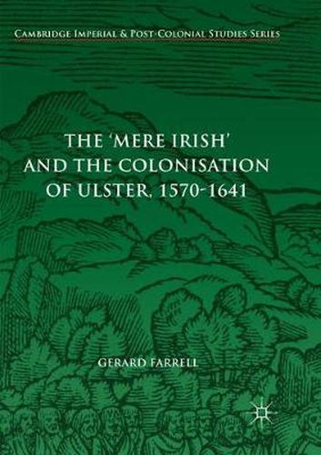 Cover image for The 'Mere Irish' and the Colonisation of Ulster, 1570-1641