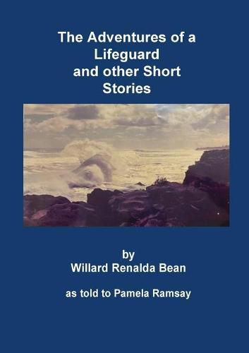 Cover image for The Adventures of a Lifeguard and other Short Stories by Willard Renalda Bean: as told to Pamela Ramsay