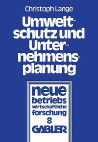 Cover image for Umweltschutz Und Unternehmensplanung: Die Betriebliche Anpassung an Den Einsatz Umweltpolitischer Instrumente