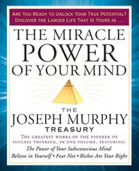 Cover image for The Miracle Power of Your Mind: The Joseph Murphy Treasury
