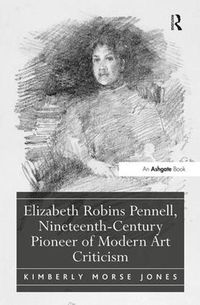Cover image for Elizabeth Robins Pennell, Nineteenth-Century Pioneer of Modern Art Criticism