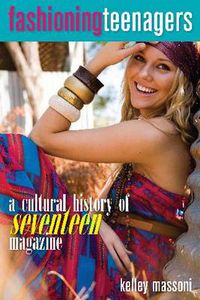 Cover image for Fashioning Teenagers: A Cultural History of  Seventeen  Magazine