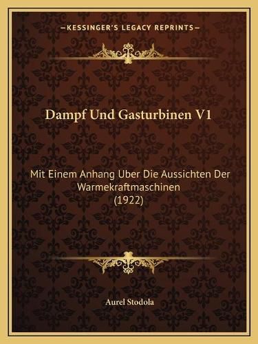 Cover image for Dampf Und Gasturbinen V1: Mit Einem Anhang Uber Die Aussichten Der Warmekraftmaschinen (1922)