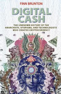 Cover image for Digital Cash: The Unknown History of the Anarchists, Utopians, and Technologists Who Created Cryptocurrency