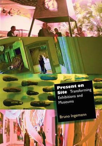 Cover image for Present on Site. Transforming Exhibitions and Museums