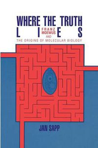 Cover image for Where the Truth Lies: Franz Moewus and the Origins of Molecular Biology