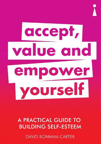 Cover image for A Practical Guide to Building Self-Esteem: Accept, Value and Empower Yourself