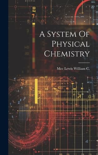 Cover image for A System Of Physical Chemistry