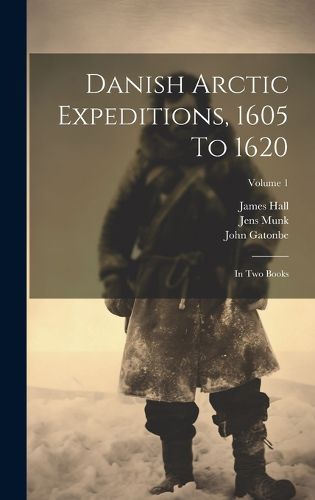 Cover image for Danish Arctic Expeditions, 1605 To 1620