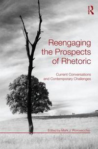 Cover image for Reengaging the Prospects of Rhetoric: Current Conversations and Contemporary Challenges