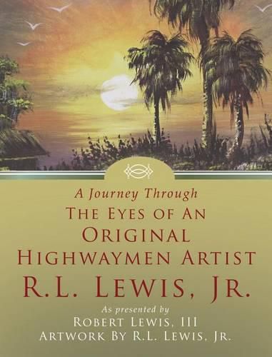 Cover image for A Journey Through the Eyes of an Original Highwaymen Artist R.L. Lewis, Jr.