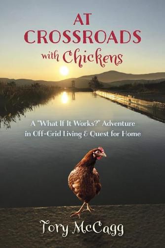 Cover image for Crossroads with Chickens: A  What If it Works?  Adventure in off-Grid Living & Quest for Home