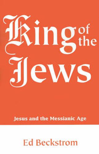 Cover image for King of the Jews: Jesus and the Messianic Age