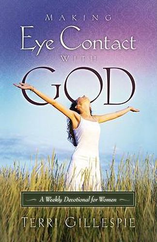 Cover image for Making Eye Contact with God: A Weekly Devotional for Women