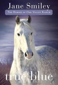 Cover image for True Blue: Book Three of the Horses of Oak Valley Ranch