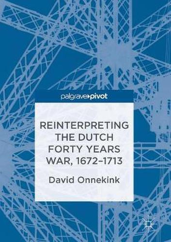 Cover image for Reinterpreting the Dutch Forty Years War, 1672-1713